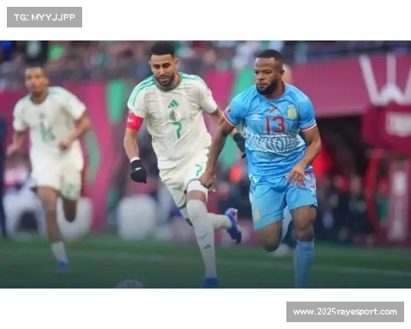 阿尔及利亚1-0绝杀民主刚果，布勒比纳加时世界波晋级非洲杯八强